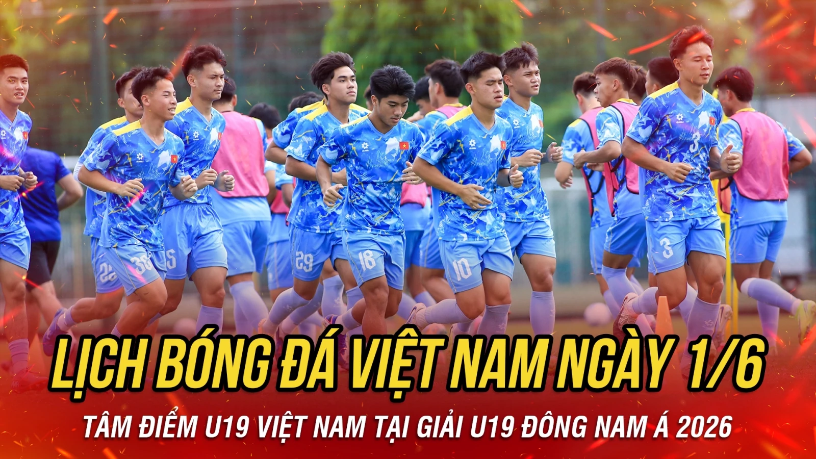 Lịch thi đấu và trực tiếp bóng đá Việt Nam hôm nay 1/6: Tâm điểm U19 Việt Nam